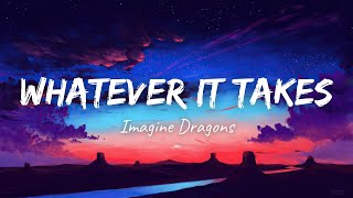 Imagine Dragons  Whatever It Takes Lyrics [upl. by Dlonyar]