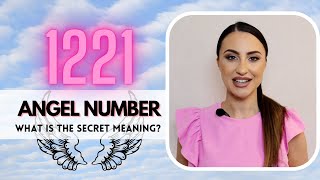 1221 ANGEL NUMBER  What Is The Secret Meaning [upl. by Azerila]