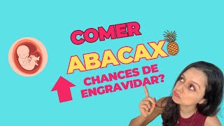 Comer abacaxi pode aumentar as chances de engravidar 🧐O que a ciência diz [upl. by Dyoll]