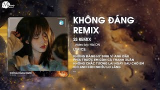 KHÔNG ĐÁNG  SS REMIX   KHÔNG ĐÁNG HY SINH VÌ ANH ĐÂU PHÍA TRƯỚC EM CÒN CẢ THANH XUÂN REMIX [upl. by Anabel]