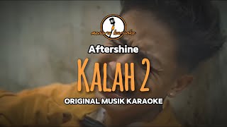 Kalah 2  Aftershine  KARAOKE ORIGINAL [upl. by Siravrat155]