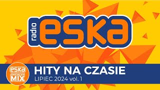 ESKA Hity na Czasie  Lipiec 2024 vol 1– oficjalny mix Radia ESKA [upl. by Sarette]