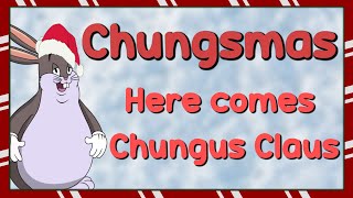 Here Comes Chungus Claus Chungsmas [upl. by Krista]