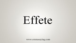 How To Say Effete [upl. by Emilee]