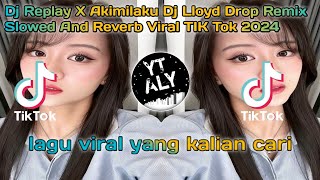 Dj Replay X Akimilaku Dj Lloyd Drop Remix Slowed And Reverb Viral TIK Tok 2024 [upl. by Haeluj159]