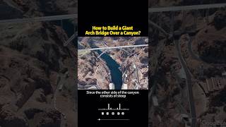 How to Build a Giant Arch Bridge Over a Canyonknowledge shortvideo [upl. by Nazay702]