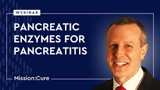 Pancreatic Enzymes for Pancreatitis Mission Cure Webinar [upl. by Dorweiler]