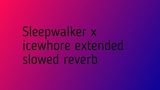 SLEEPWALKER X ICEWHORE EXTENDED SLOWED REVERB [upl. by Ivory]