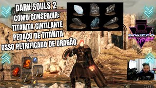 Dark Souls 2  Como conseguir Titanita Cintilante  Pedaço de Titanita e Osso petrificado de Dragão [upl. by Joslyn]