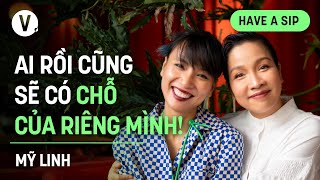 Ai rồi cũng sẽ có chỗ của riêng mình  Ca sĩ Mỹ Linh  HaveASip 164 [upl. by Ahsenroc]