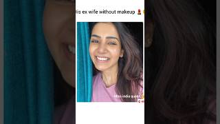 His wife 😐with makeup 💄✨ and his exwife without makeup ✨❤️samantha nagarjun shortsfeed [upl. by Eloccin]