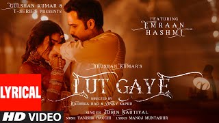 Lut Gaye Lyrical Emraan Hashmi Yukti  Jubin N Tanishk B Manoj M  Bhushan K  RadhikaVinay [upl. by Vonni60]