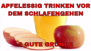 Apfelessig trinken vor dem Schlafengehen  9 gute Gründe  Worauf du aber unbedingt achten musst [upl. by Zak]