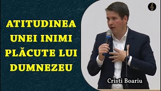 Cristi Boariu  Atitudinea unei inimi plăcute lui Dumnezeu  PREDICA [upl. by Elaina935]