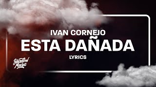 Ivan Cornejo  Esta Dañada LetraLyrics [upl. by Elleiram]