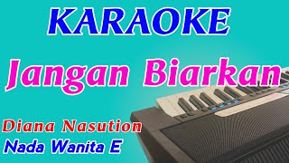 Jangan Biarkan  Karaoke Pop Indonesia  Diana Nasution  Nada Wanita [upl. by Elamrej]