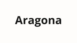 How to pronounce Aragona [upl. by Reppiks614]