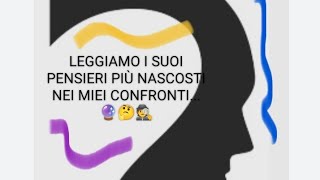 Leggiamo i suoi pensieri più nascosti nei vs confronti🔮🤔🕵️ [upl. by Caiaphas]