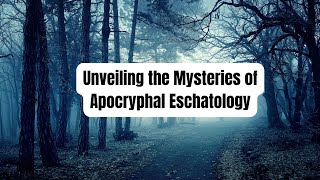 Unveiling the Mysteries of Apocryphal Eschatology What Secrets Lie Beyond the Canon [upl. by Twyla]