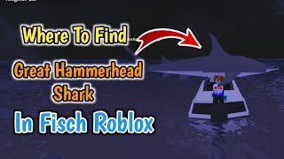 Where To Find Great Hammerhead Shark In Fisch Roblox  Great Hammerhead Shark Location [upl. by Enelyw]