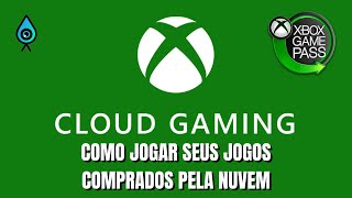 TUTORIAL XCLOUD  JOGAR OS JOGOS COMPRADOS PELA NUVEM [upl. by Hope]