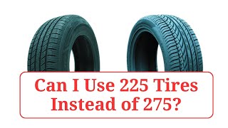 Can I Use 225 Tires Instead of 275 225vs275 [upl. by Phenica]