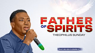 FATHER OF SPIRITS  Theophilus Sunday  FAN ART LYRICS VIDEO theophilussunday worship jesus [upl. by Omarr12]