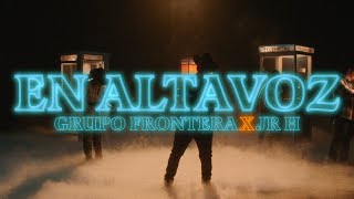 Grupo Frontera x Junior H  EN ALTAVOZ Video Oficial [upl. by Jeunesse680]