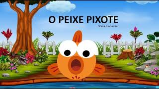 O PEIXE PIXOTE  HISTÓRIA INFANTIL  HISTÓRIA EDUCATIVA  HISTÓRIAS PARA CRIANÇAS [upl. by Lehet95]