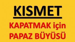 KISMET KAPATMAK için PAPAZ BÜYÜSÜ [upl. by Raine]