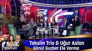 Taksim Trio amp Uğur Aslan  GÖNÜL GURBET ELE VARMA [upl. by Enyaz215]