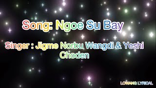 bhutanese songs NGOE SU BAY By Jigme Norbu Wangdi amp Yeshi Choden [upl. by Areem422]