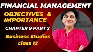 Objectives amp Importance of Financial Management class12 chapter9 businessstudies cbseboard2025 [upl. by Stoddard323]