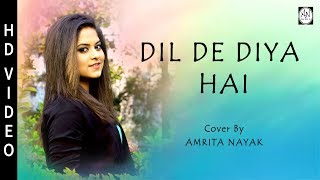 Dil De Diya Hai  Female Cover Version  Amrita Nayak [upl. by Strickler]