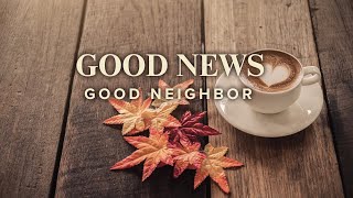 Sunday Experience 110324 Good News Good Neighbor Who is My Neighbor [upl. by Arakahs]