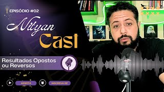 Nityan Cast Episódio 2 Resultados Opostos ou Reversos [upl. by Ambros580]