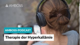 Therapie der Hyperkaliämie AMBOSS Podcast  Folge 17 [upl. by Fitzger]