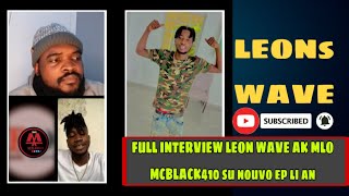 Full interview leons Wave su denye EP li soti a MLO PRODZ X MCBLACK410 [upl. by Anilyx]