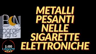 METALLI PESANTI NELLE SIGARETTE ELETTRONICHE  1 Minute News [upl. by Attennyl]