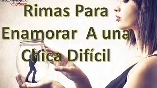 Rimas Para Enamorar A Una Chica Difícil [upl. by Ereveneug]