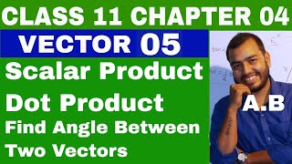 Class 11 Chapter 4  VECTOR 05 SCALAR PRODUCT OF VECTORS DOT PRODUCT OF VECTORS [upl. by Nnaarat]