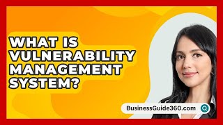 What Is Vulnerability Management System  BusinessGuide360com [upl. by Dyer738]