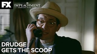 Impeachment American Crime Story  Drudge Gets the Scoop  Ep3 Highlight  FX [upl. by Eitsyrk]