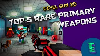 Pixel Gun 3D Top 5 RARE Primary Weapons by Everletcher [upl. by Mcmahon627]