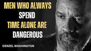 MEN WHO ALWAYS SPEND TIME ALONE ARE VERY DANGEROUS Best Motivational Speech by Denzel Washington [upl. by Scheck]