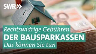 Bausparvertrag So fordern Sie Ihre Kontogebühren zurück  Marktcheck SWR [upl. by Cuthburt]