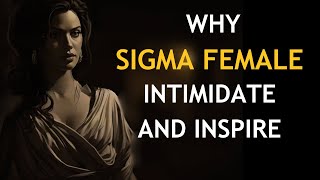 Top 10 Reasons Why People Feel Intimidated by Sigma Females  Stoicism [upl. by Armitage]