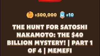 THE HUNT FOR SATOSHI NAKAMOTO THE 40 BILLION MYSTERY  PART 1 OF 4  MEMEFI New Video Code [upl. by Beaver]