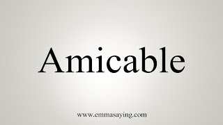 How To Say Amicable [upl. by Aiek377]