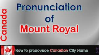 Mount Royal  How to pronounce Mount Royal Montréal Montréal in French Canadian accent [upl. by Odradlig]